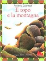 Il topo e la montagna di Antonio Gramsci, Marco Lorenzetti edito da Gallucci