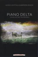 Piano delta. (Un blues metropadano) di Guido Leotta, Giampiero Rigosi edito da Morellini