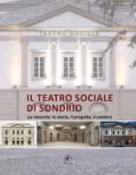 Il teatro sociale di Sondrio. La rinascita: la storia, il progetto, il cantiere edito da Il Prato