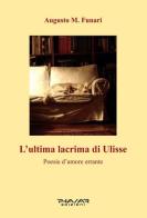 L' ultima lacrima di Ulisse. Poesie d'amore errante di Augusto M. Funari edito da Phasar Edizioni
