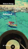 Adesso sì di Roberto Delogu edito da Il Maestrale