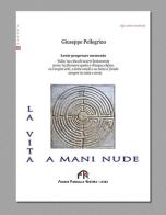 La vita a mani nude di Giuseppe Pellegrino edito da FPE-Franco Pancallo Editore
