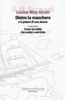 Dietro la maschera o il potere di una donna di Louisa May Alcott edito da Robin