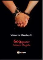 609-QUATER Amore illegale di Vittorio Martinelli edito da Youcanprint