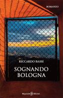 Sognando Bologna. Con Libro in brossura di Riccardo Bassi edito da Gilgamesh Edizioni