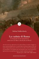 La caduta di Roma. La lunga fine di una superpotenza dalla morte di Marco Aurelio fino al 476 d. C. di Adrian Goldsworthy edito da Castelvecchi