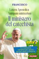 Antiquum ministerium. Lettera Apostolica. Il ministero del catechista. Con meditazione e preghiera del catechista del Card. Angelo Comastri di Francesco (Jorge Mario Bergoglio) edito da Edizioni Palumbi