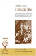 I viaggi di Ciro e discorso sulla teologia e la mitologia dei pagani di Andrew Ramsay edito da Marcovalerio