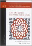 Dalla città celeste al labirinto metropolitano. Per una mitistoria comparata degli archetipi urbani di Francesco Lizzani, Laura Ricca edito da La Mandragora Editrice