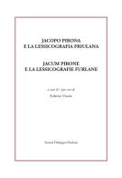 Jacopo Pirona e la lessicografia friulana. Jacum Pirone e la lessicografie furlane edito da Società Filologica Friulana