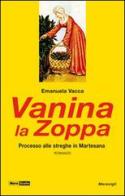 Vanina la Zoppa. 1520: Processo alle streghe in Martesana di Emanuela Vacca edito da Meravigli