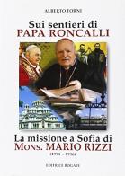 Sui sentieri di papa Roncalli. La missione a Sofia di Mons. Mario Rizzi (1991-1996) di Alberto Forni edito da Rogate