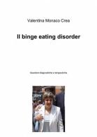 Il binge eating disorder di Valentina Monaco Crea edito da ilmiolibro self publishing