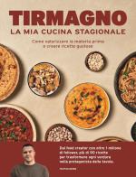 La mia cucina stagionale. Come valorizzare la materia prima e creare ricette gustose di Tirmagno edito da Mondadori Electa