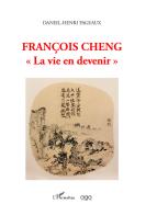 François Cheng «La vie en devenir» di Daniel-henr Pageaux edito da AGA Editrice