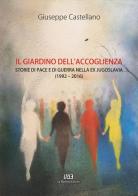 Il giardino dell'accoglienza. Storie di pace e di guerra nella ex Jugoslavia (1992-2016) di Giuseppe Castellano edito da La Moderna