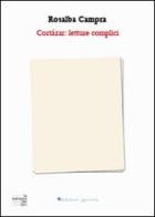 Cortázar. Letture complici di Rosalba Campra edito da Edizioni Arcoiris
