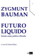 Futuro liquido. Società, uomo, politica e filosofia di Zygmunt Bauman edito da AlboVersorio
