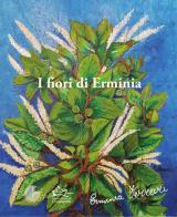 I fiori di Erminia. Dipinti di Erminia Ferrari di Erminia Ferrari edito da La Memoria del Mondo
