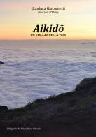 Aikido: un viaggio nella vita di Gianluca Giacometti edito da Autopubblicato