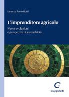 L'imprenditore agricolo. Nuove evoluzioni e prospettive di sostenibilità di Lorenzo Paolo Botti edito da Giappichelli