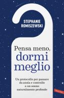 Pensa meno, dormi meglio. Un protocollo per passare da ansia e controllo a un sonno naturalmente profondo di Stephanie Romiszewski edito da Vallardi A.