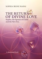 The return of divine love. Sophia, the spouse of Christ, and the New Era di Sophia Irene Mapai edito da Youcanprint