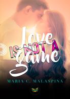 Love is not a game di Maria C. Malaspina edito da PubMe