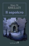 Il sepolcro di Mary Shelley edito da Landscape Books