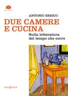 Due camere e cucina. Sulla letteratura del tempo che corre di Antonio Errico edito da Kurumuny