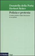 Polizia e protesta. L'ordine pubblico dalla Liberazione ai «no global» di Donatella Della Porta, Herbert Reiter edito da Il Mulino