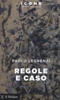 Regole e caso di Paolo Legrenzi edito da Il Mulino