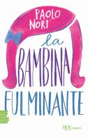 La bambina fulminante di Paolo Nori edito da Rizzoli