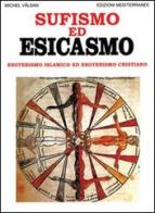 Sufismo ed esicasmo. Esoterismo islamico ed esoterismo cristiano di Michel Vâlsan edito da Edizioni Mediterranee