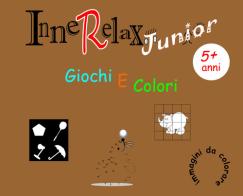 Giochi e colori. InneRelax Junior. Ediz. illustrata di Roberto Roti edito da Youcanprint