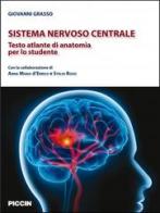Sistema nervoso centrale. Testo atlante di anatomia per lo studente di Giovanni Grasso edito da Piccin-Nuova Libraria