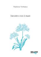 Incontro con il mare di Nikiforos Vrettakos edito da Torri del Vento Edizioni di Terra di Vento