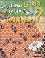 Cosa fanno le api tutto il giorno nell'alveare? di Eleonora De Sabata edito da De Agostini