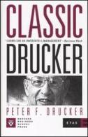 Classic Drucker. L'uomo che ha inventato il management di Peter F. Drucker edito da Etas