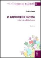 La globalizzazione culturale. I valori e le politiche in atto di Roberto Papini edito da Aracne