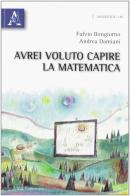 Avrei voluto capire la matematica di Fulvio Bongiorno, Andrea Damiani edito da Aracne
