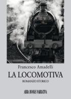 La locomotiva di Francesco Amadelli edito da Abrabooks