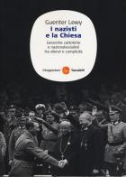 I nazisti e la chiesa. Gerarchie cattoliche e nazionalsocialisti tra silenzi e complicità di Guenter Lewy edito da Il Saggiatore