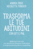 Trasforma le tue abitudini con EFT e PNL di Andrea Fredi, Nicoletta Todesco edito da My Life