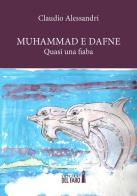 Muhammad e Dafne. Quasi una fiaba di Claudio Alessandri edito da Edizioni del Faro