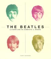 The Beatles. La band che ha cambiato il mondo. Ediz. illustrata di Terry Burrows edito da 24 Ore Cultura