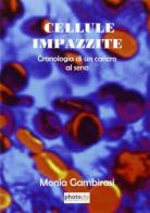 Cellule impazzite. Cronologia di un cancro al seno di Monia Gambirasi edito da Photocity.it