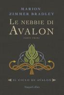 Le nebbie di Avalon. Il ciclo di Avalon. Parte prima di Marion Zimmer Bradley edito da HarperCollins Italia