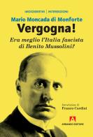 Vergogna! Era meglio l'Italia fascista di Benito Mussolini? di Mario Moncada di Monforte edito da Armando Editore