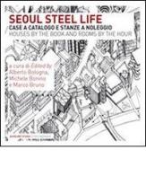 Steel Life. Case a catalogo e stanze a noleggio di Seoul. Ediz. illustrata edito da Quodlibet